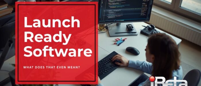 What Does “Launch-Ready” Actually Mean for Modern Software?