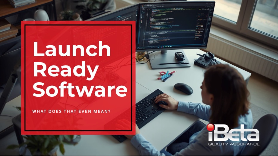 Software developer workstation with text overlay reading “Launch Ready Software: What does that even mean?” representing software launch readiness and QA validation.